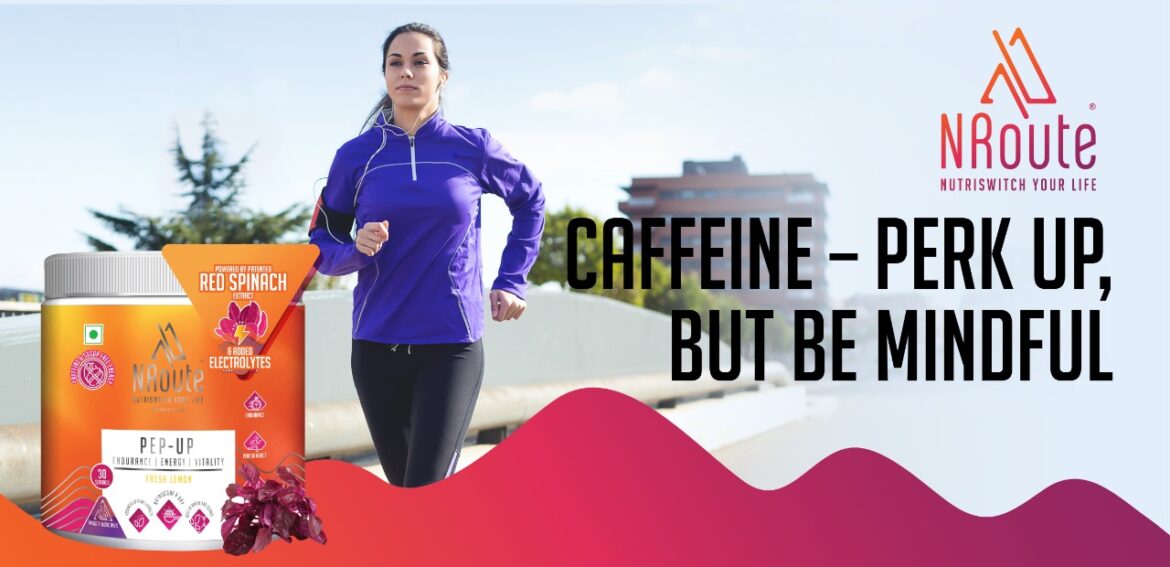 Caffeine – Perk Up, but Be Mindful