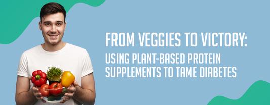 From Veggies to Victory: Using Plant-Based Protein Supplements to Tame Diabetes